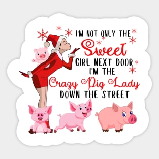 I'm The Sweet Girl Next Door And The Crazy Pig Lady Sticker